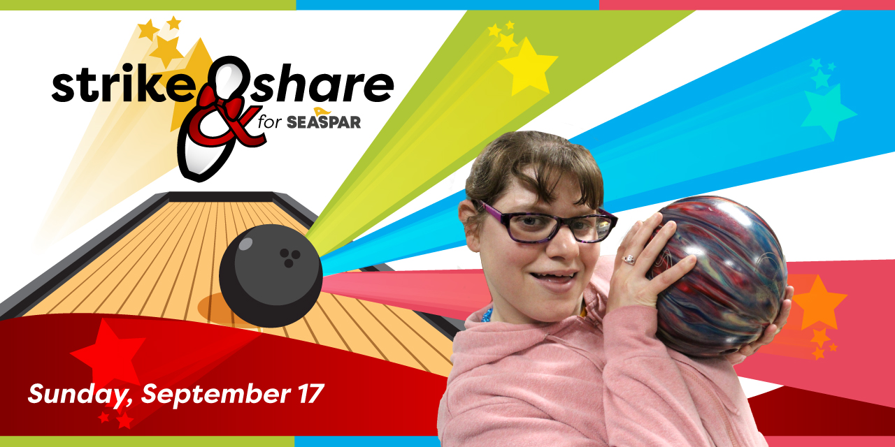 SEASPAR Participant with Bowling Ball and Text: Strike & Share for SEASPAR, Sunday, September 17